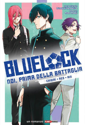 Blue lock - Noi, prima della battaglia: Chigiri • Reo • Rin