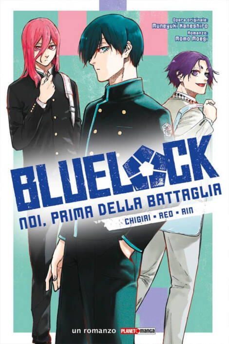 Blue lock - Noi, prima della battaglia: Chigiri • Reo • Rin